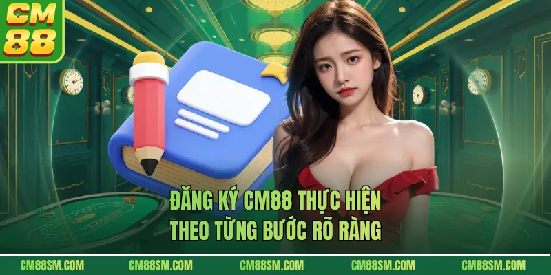 Đăng ký CM88 thực hiện theo từng bước rõ ràng