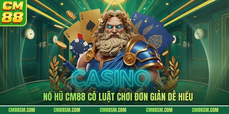 Nổ hũ CM88 có luật chơi đơn giản dễ hiểu