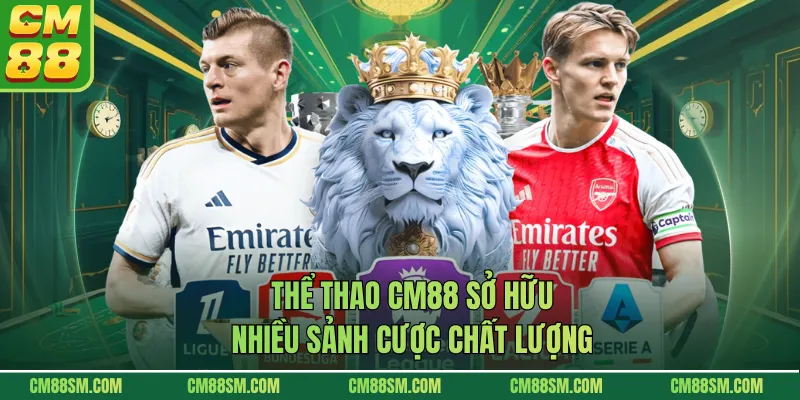 Thể thao CM88 sở hữu nhiều sảnh cược chất lượng